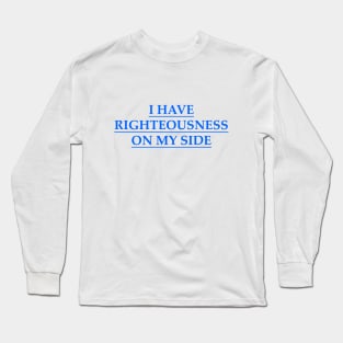 I have righteousness on my side Long Sleeve T-Shirt